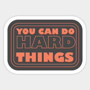 You Can Do Hard Things - Empowering Motivation for Success Sticker